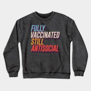 Fully Vaccinated Still Antisocial Crewneck Sweatshirt